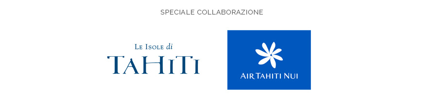 Speciale collaborazione Air Tahiti Nui e Le Isole di Tahiti